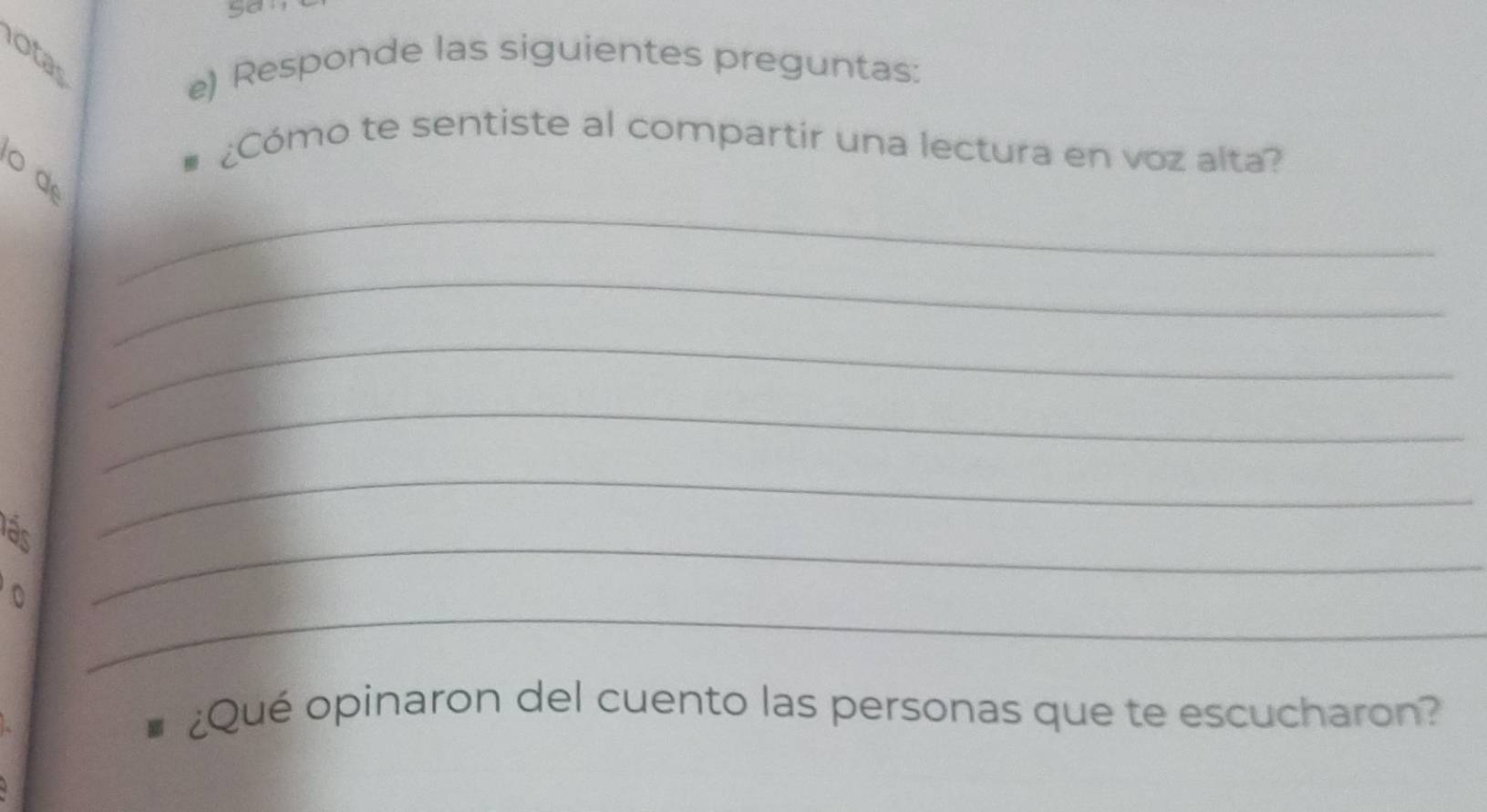 san 
otas 
e) Responde las siguientes preguntas: 
¿Cómo te sentiste al compartir una lectura en voz alta? 
_ 
o a 
_ 
_ 
_ 
Tấs 
_ 
_ 
。 
_ 
¿Qué opinaron del cuento las personas que te escucharon?