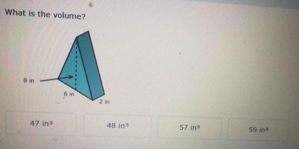 What is the volume?
47in^3
48in^3
57in^3
59in^3