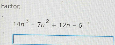 Factor.
14n^3-7n^2+12n-6