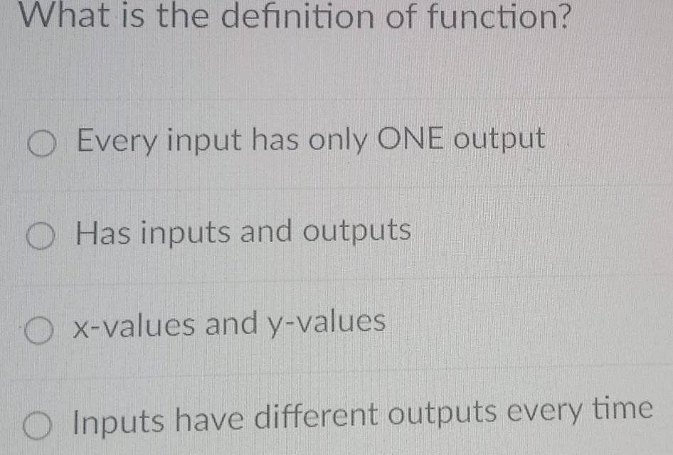 Solved: What is the definition of function? Every input has only ONE ...