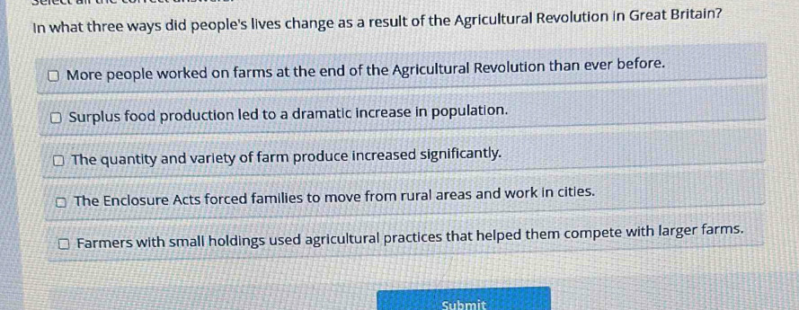 In what three ways did people's lives change as a result of the Agricultural Revolution in Great Britain? 
Submit