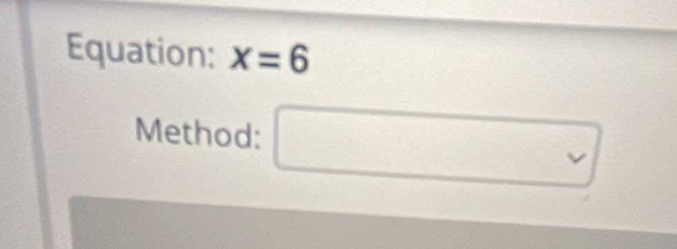 Equation: x=6
Method:
x