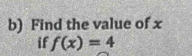 Find the value of x
if f(x)=4