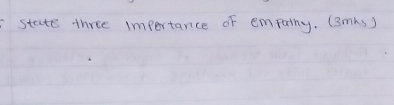 state three importance of empathy. (3mks )