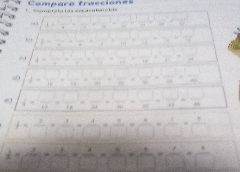 Comparo fracciones 
Compíate tos equrve ten etos 
0 d= ()/n = ()/15 = ()/15 = _ -1□ _ ,1,_ ,1,_  □ 
lambda = ()/a - 1/a )=(_ )x= x=_  = 1/10 = 1/10 = 1/10 
□  
C ) 4=frac 1=frac 1=frac 1= 1/10 =frac 1 _1  1/x =_ 
( d= □ /10 = □ /10 = □ /20 = □ /20 = □ /20 = □ /20 = □ /20 
0) d= □ /10 = □ /10 = □ /24 = □ /30 = □ /36 = □ /42 = □ /48 
 1/□  = 2/□  = 3/□  = 4/□  = 5/□  = 6/□  = 7/□  = 9/□  
 1/5 = 2/□  = 3/□  = 4/□  = 5/□  = 6/□  = 7/□  = 5/□  