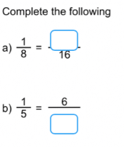 Complete the following 
a)  1/8 = □ /16 . 
b)  1/5 = 6/□  