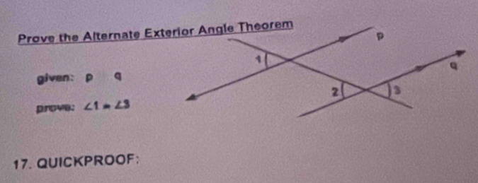 given: q
prove: ∠ 1=∠ 3
17. QUICKPROOF;