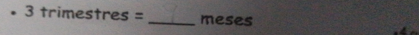 3trimestres= _ 
meses