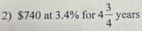 $740 at 3.4% for 4 3/4  years