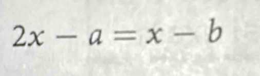 2x-a=x-b