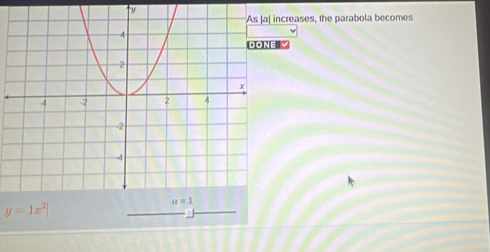 ncreases, the parabola becomes
DONE
y=1x^2|