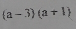 (a-3)(a+1)