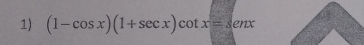 (1-cos x)(1+sec x)cot x=senx