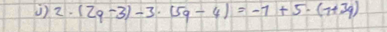 () 2· (2p-3)-3· (5q-4)=-7+5· (7+39)