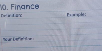 Finance 
Definition: Example: 
Your Definition: