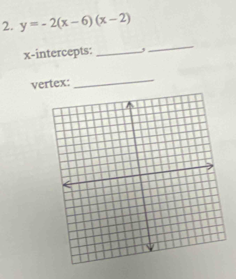 y=-2(x-6)(x-2)
x-intercepts: _, 
_ 
vertex: 
_