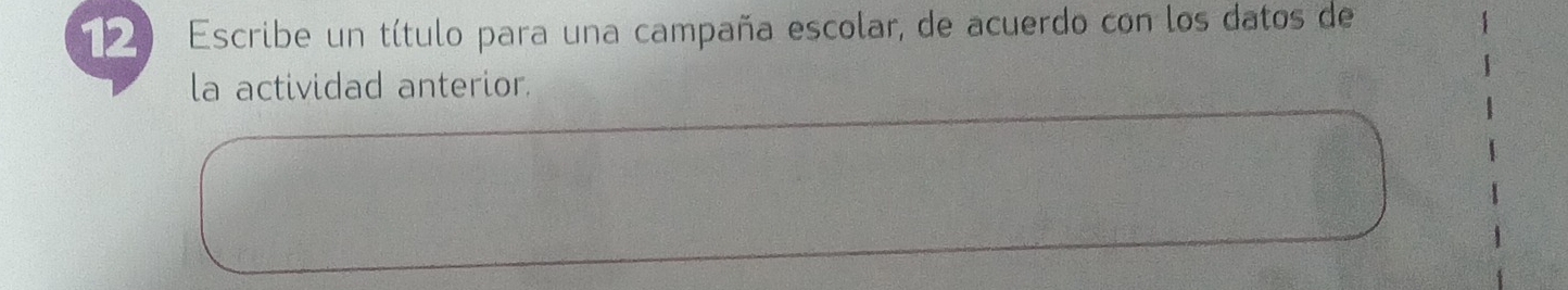 Escribe un título para una campaña escolar, de acuerdo con los datos de 
la actividad anterior.