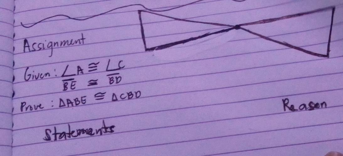 Assignment 
Given: ∠ A≌ ∠ C
overline BE≌ overline BD
Prove : △ ABE≌ △ CBD
Reason 
Statements