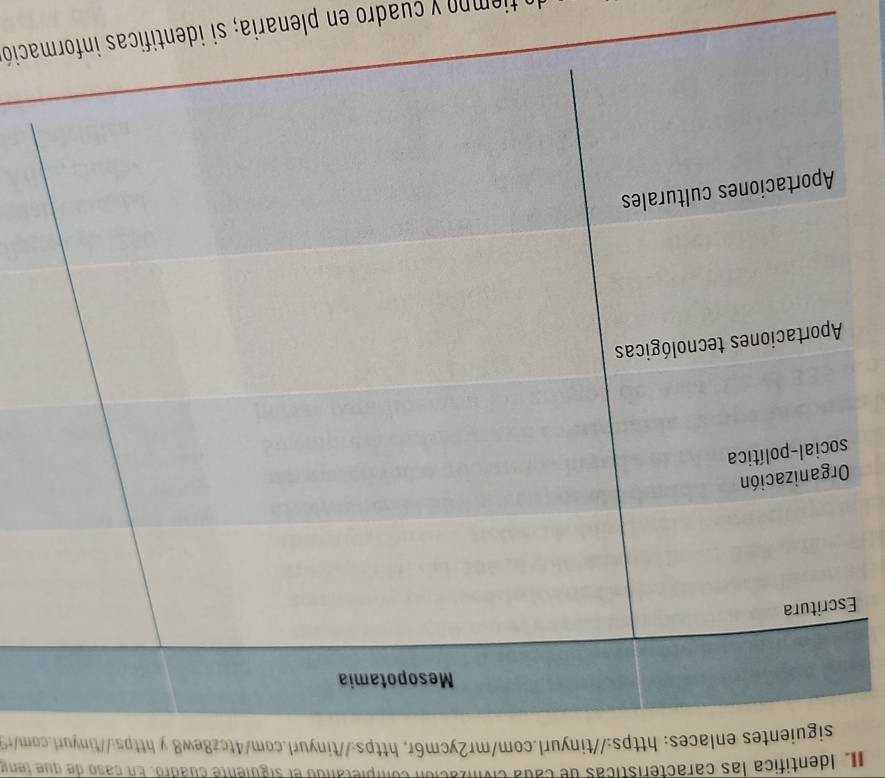 Identifica las características de cada civiización completando el siguiente cuadro. En caso de que tene 
s enlaces: https://tinyurl.com/mr2ycm6r, https://tinyurl.com/4tcz8ew8 y https://tinyurl.com/r 
E 
y tiempo y cuadro en plenaria; si identació