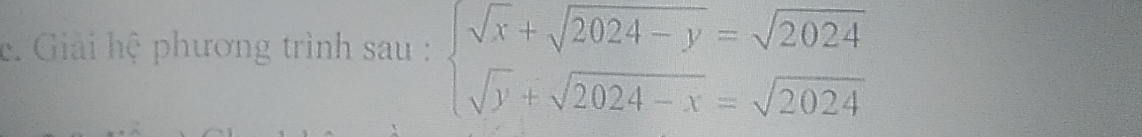 Giải hệ phương trình sau : beginarrayl sqrt(x)+sqrt(2024-y)=sqrt(2024) sqrt(y)+sqrt(2024-x)=sqrt(2024)endarray.