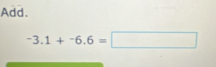 Add.
-3.1+-6.6=□