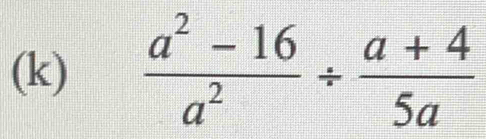  (a^2-16)/a^2 /  (a+4)/5a 