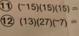 11 (^-15)(15)(15)=
12 (13)(27)(^-7)=