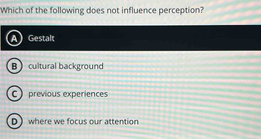 Solved: Which of the following does not influence perception? Gestalt ...