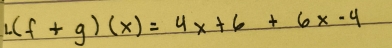 L(f+g)(x)=4x+6+6x-4