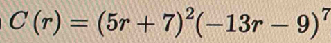 C(r)=(5r+7)^2(-13r-9)^7