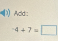 Add:
-4+7=□