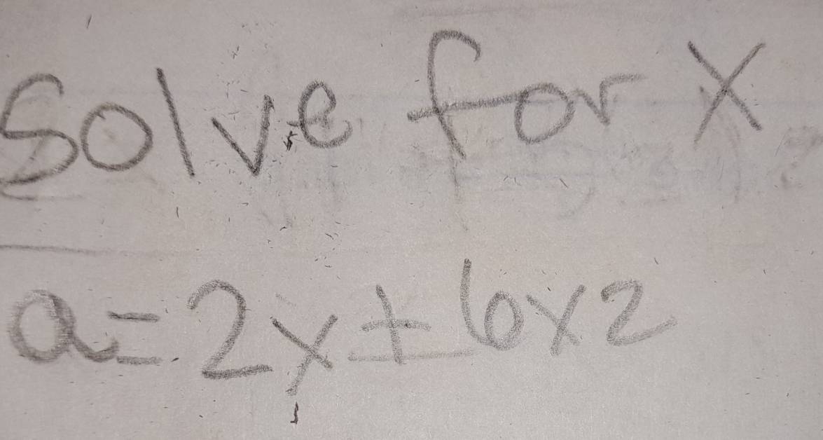 Solve for X
a=2x+6* 2