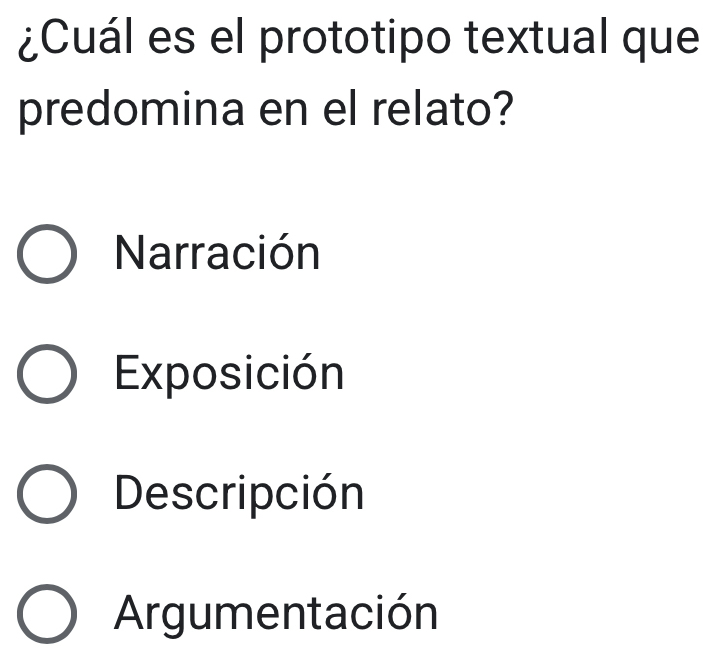 ¿Cuál es el prototipo textual que
predomina en el relato?
Narración
Exposición
Descripción
Argumentación