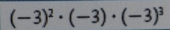 (-3)^2· (-3)· (-3)^3