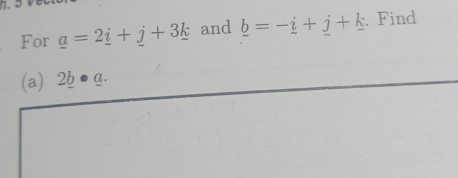 For _ a=2_ i and _ b=-_ i+j+k. Find 
(a) 2b· a.