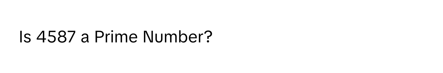 Is 4587 a Prime Number?