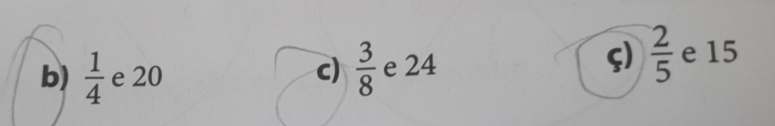 b)  1/4  e 20
c)  3/8  e 24
ς)  2/5  e 15