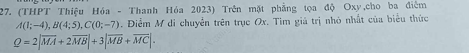 (THPT Thiệu Hóa - Thanh Hóa 2023) Trên mặt phẳng tọa độ Oxy,cho ba điểm
A(1;-4), B(4;5), C(0;-7). Điểm M di chuyển trên trục Ox. Tìm giá trị nhỏ nhất của biểu thức
Q=2|overline MA+2overline MB|+3|overline MB+overline MC|.