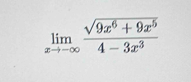 limlimits _xto -∈fty  (sqrt(9x^6+9x^5))/4-3x^3 