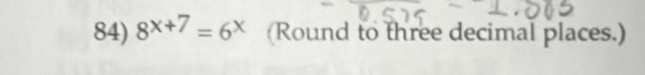 8^(x+7)=6^x (Round to three decimal places.)