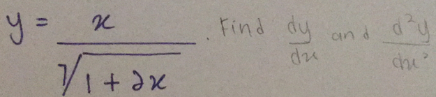 y= x/sqrt(1+2x)  x= □ /□    dy/dx  and  d^2y/dx^2 . Find
(sqrt (15-0)^2)(1.5-sqrt(2))