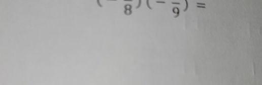 frac 8)(-frac 9)=