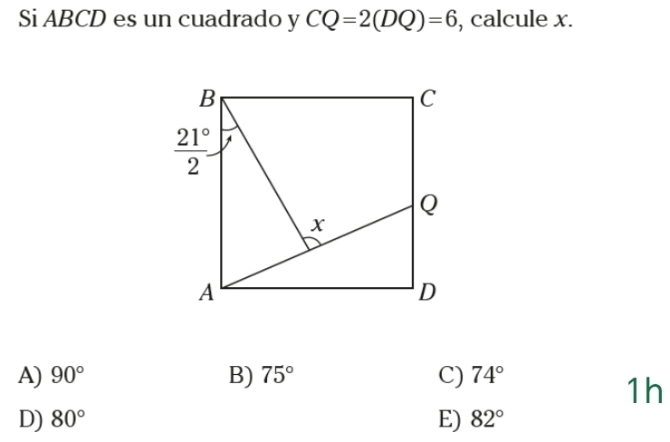 Si ABCD es un cuadrado y CQ=2(DQ)=6 , calcule x.
A) 90° B) 75° C) 74°
1h
D) 80° E) 82°