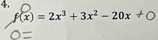 f(x) = 2x³ + 3x² − 20x + ○