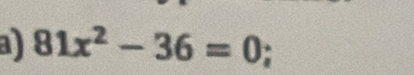 a 81x^2-36=0