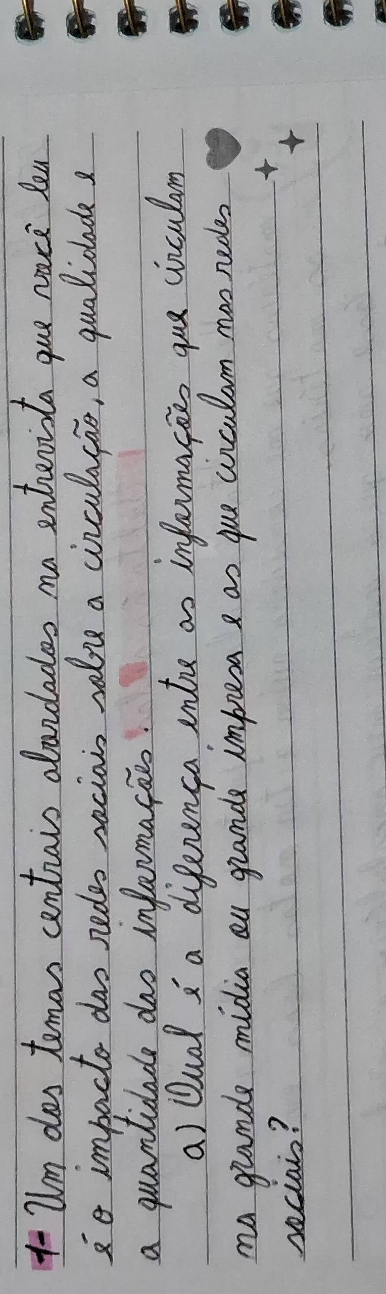 1-Um dlos temas centrais alandades ma entrerista gue nace lea 
so impacto dao redes seciain ralove a circulacas, a qualiclade 
a quanticade dao infarmacies. 
a) Qual a diferenca entre as infarmacies que cinculam 
ma grande midia au grande impresa as que circularm mon nedes 
seciais?