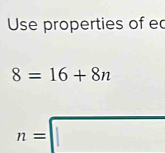 Use properties of ec
8=16+8n
n=□