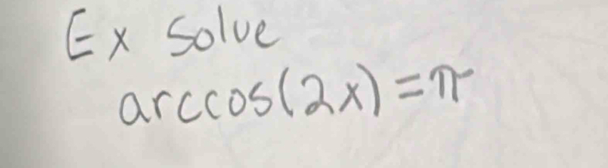 Ex solve 
arcco s(2x)=π