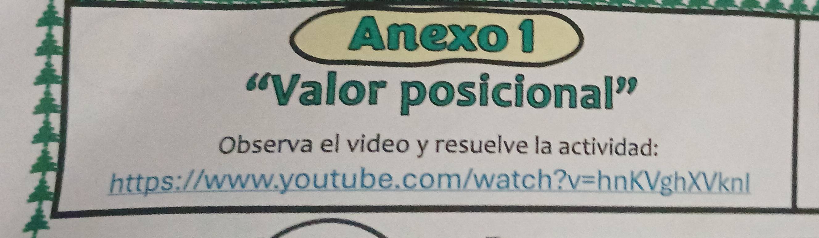 Anexo 1 
“Valor posicional” 
Observa el video y resuelve la actividad: 
https://www.youtube.com/watch? v= hnKVghXVknl