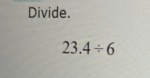 Divide.
23.4/ 6